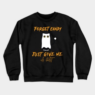 Forget Candy Just Give Me A Cat Crewneck Sweatshirt